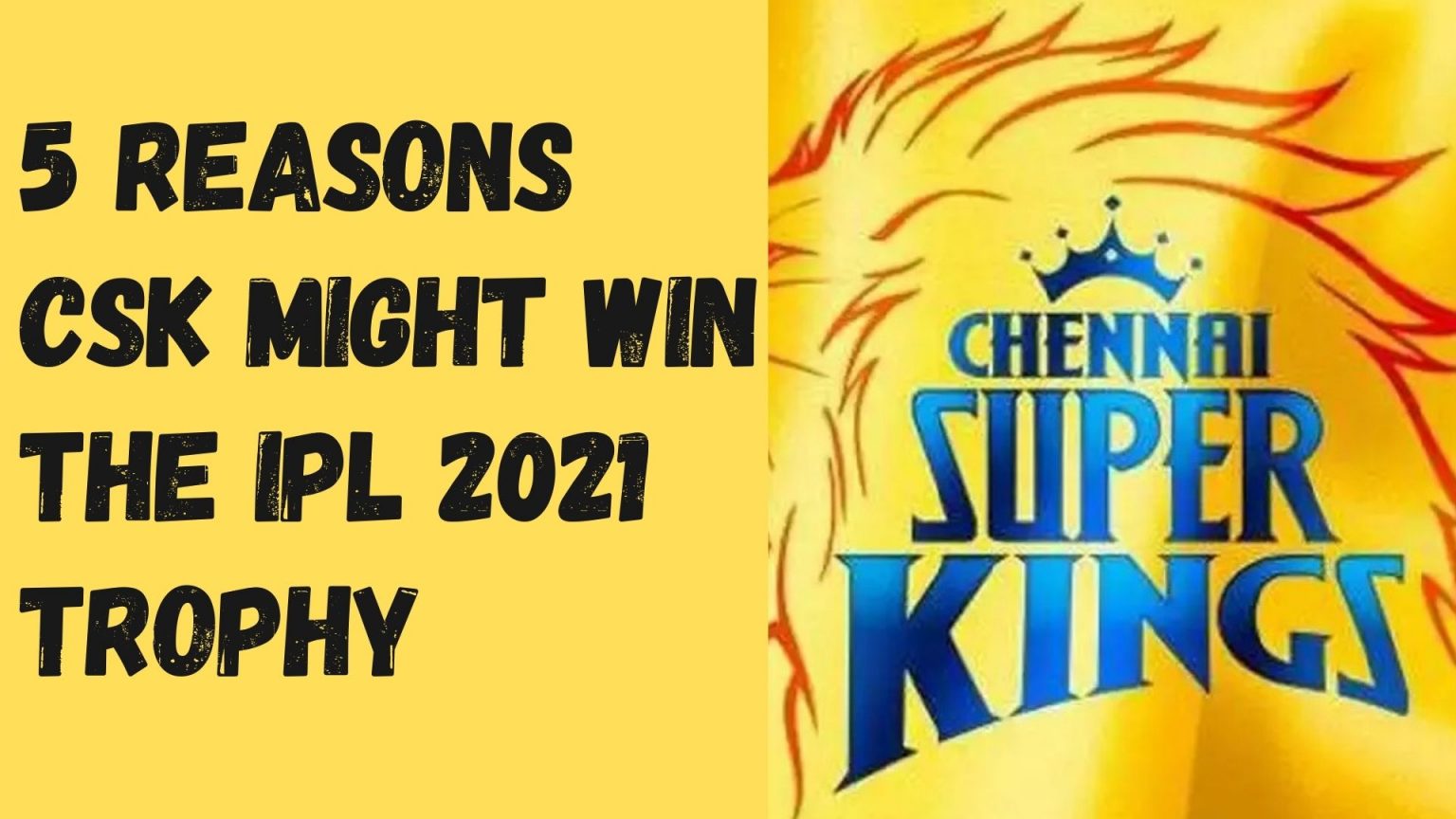 IPL 2021: 5 reasons CSK might win the IPL 2021 trophy - IPL Today