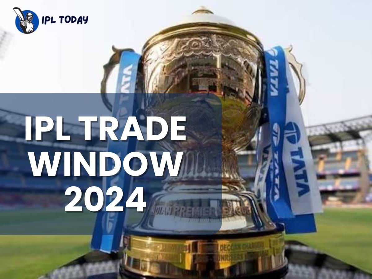 ipl trade window 2024