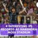 narendra modi stadium ipl records